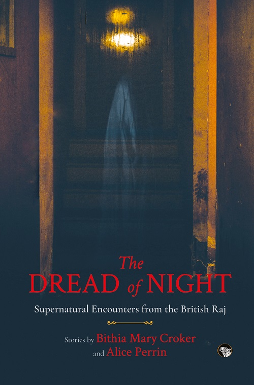 The Dread of Night: Supernatural Encounters From the British Raj